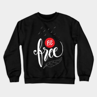 Be free hand lettering. Motivational poster. Crewneck Sweatshirt